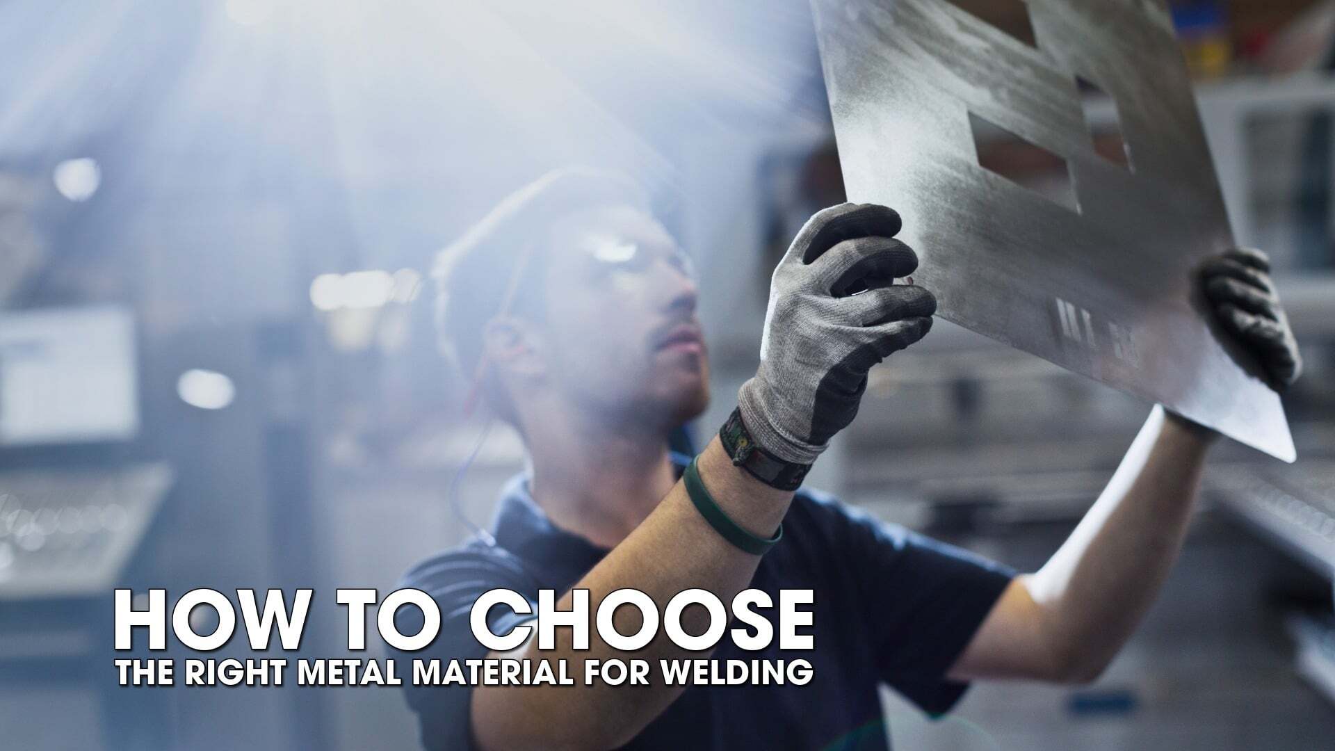 How to Choose the Right Metal Material for Welding