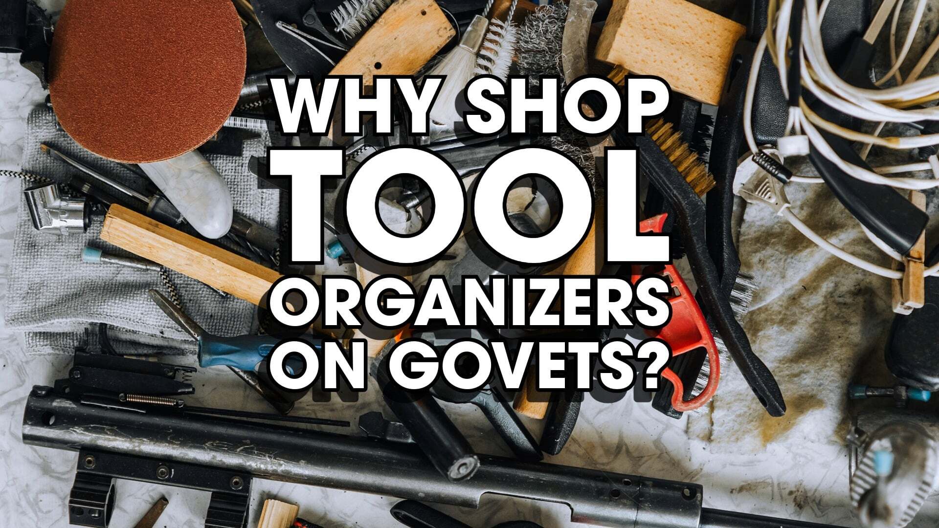 Why Shop Tool Organizers on GoVets?